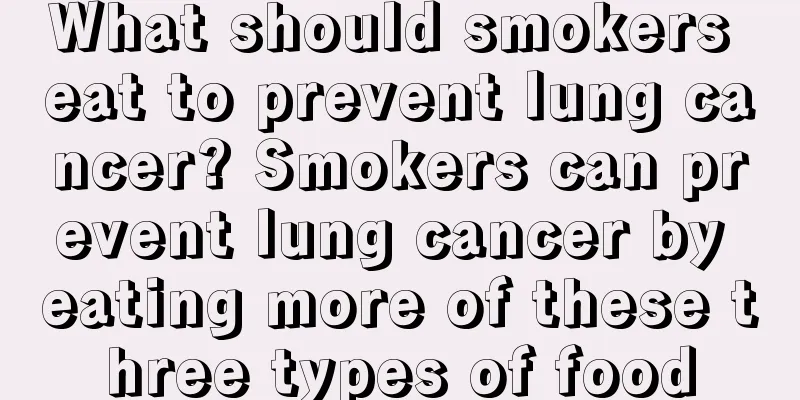 What should smokers eat to prevent lung cancer? Smokers can prevent lung cancer by eating more of these three types of food