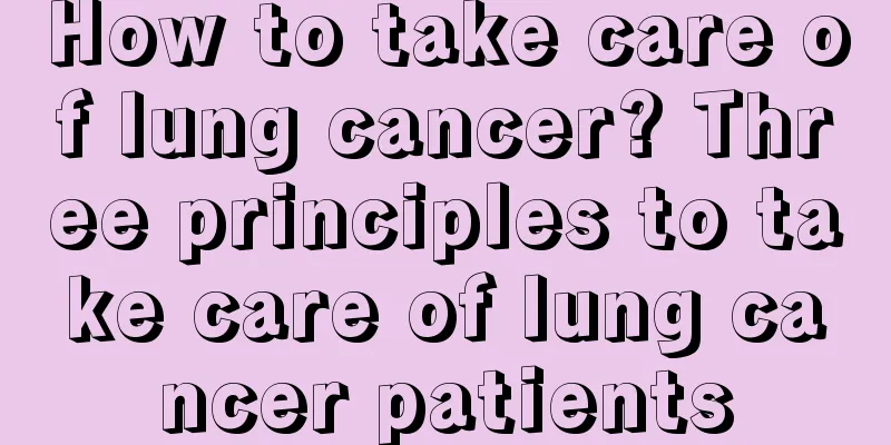 How to take care of lung cancer? Three principles to take care of lung cancer patients