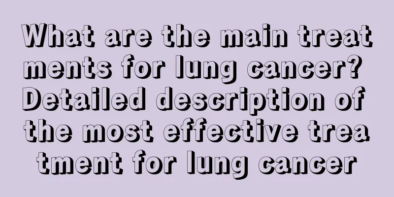 What are the main treatments for lung cancer? Detailed description of the most effective treatment for lung cancer