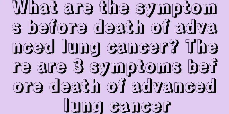 What are the symptoms before death of advanced lung cancer? There are 3 symptoms before death of advanced lung cancer