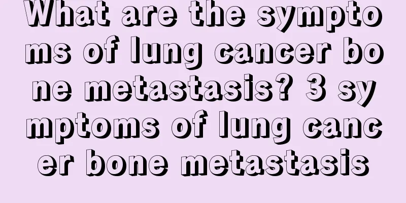 What are the symptoms of lung cancer bone metastasis? 3 symptoms of lung cancer bone metastasis