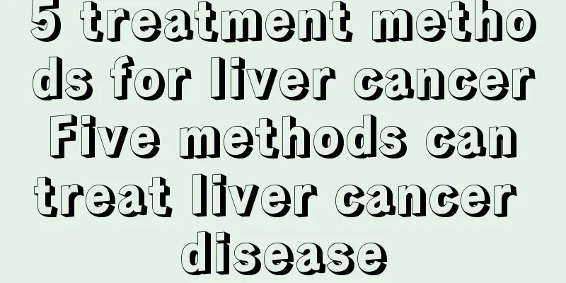 5 treatment methods for liver cancer Five methods can treat liver cancer disease