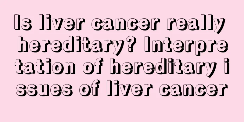 Is liver cancer really hereditary? Interpretation of hereditary issues of liver cancer