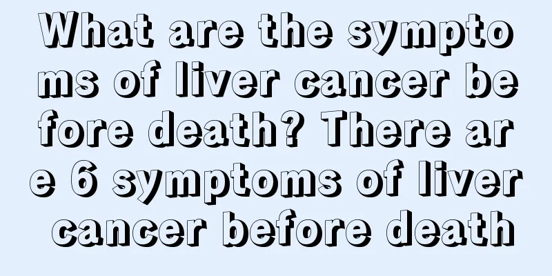 What are the symptoms of liver cancer before death? There are 6 symptoms of liver cancer before death