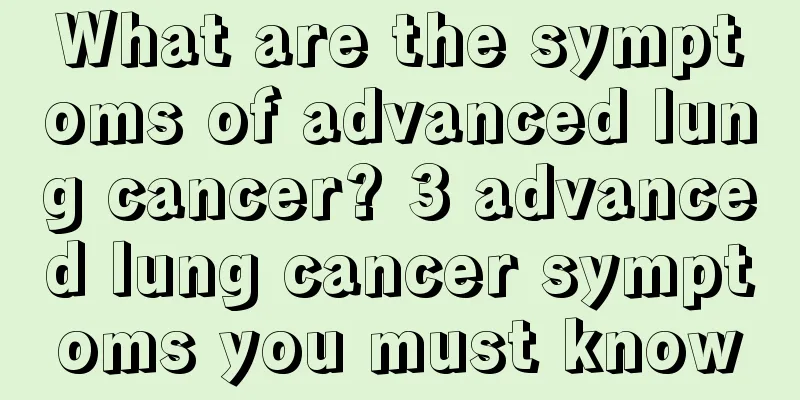 What are the symptoms of advanced lung cancer? 3 advanced lung cancer symptoms you must know