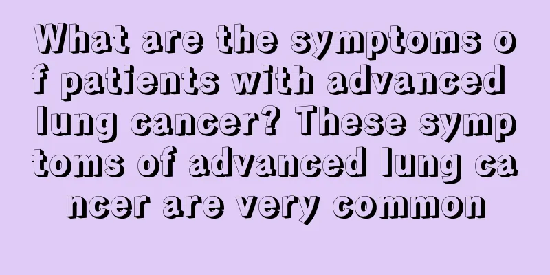 What are the symptoms of patients with advanced lung cancer? These symptoms of advanced lung cancer are very common