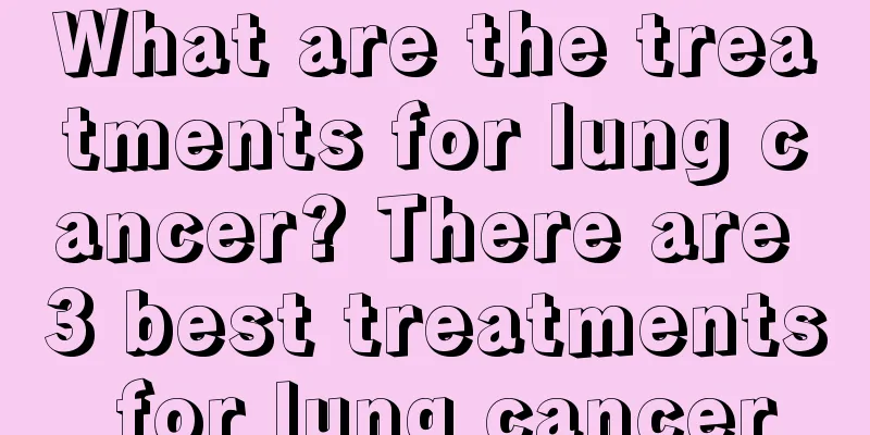What are the treatments for lung cancer? There are 3 best treatments for lung cancer