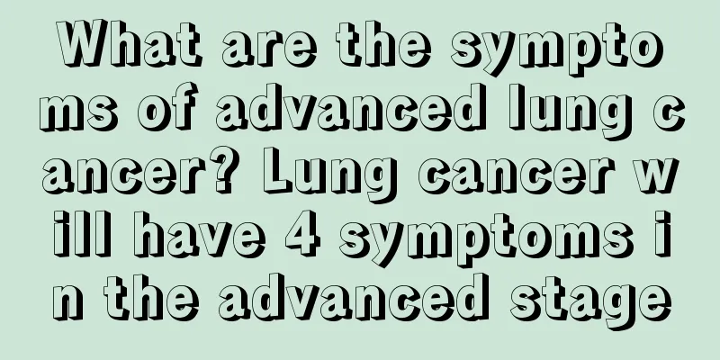 What are the symptoms of advanced lung cancer? Lung cancer will have 4 symptoms in the advanced stage