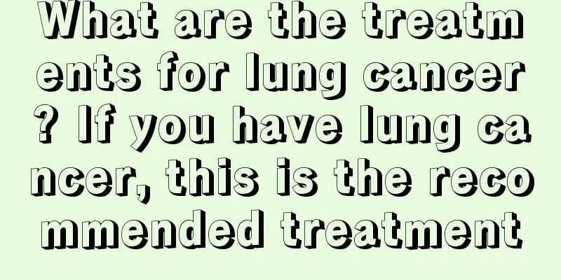 What are the treatments for lung cancer? If you have lung cancer, this is the recommended treatment