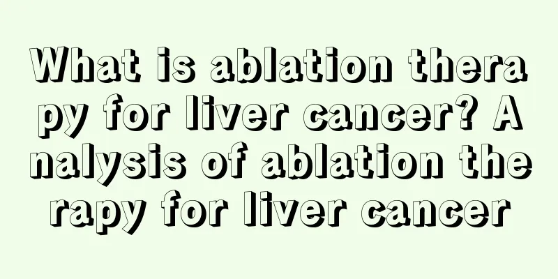 What is ablation therapy for liver cancer? Analysis of ablation therapy for liver cancer