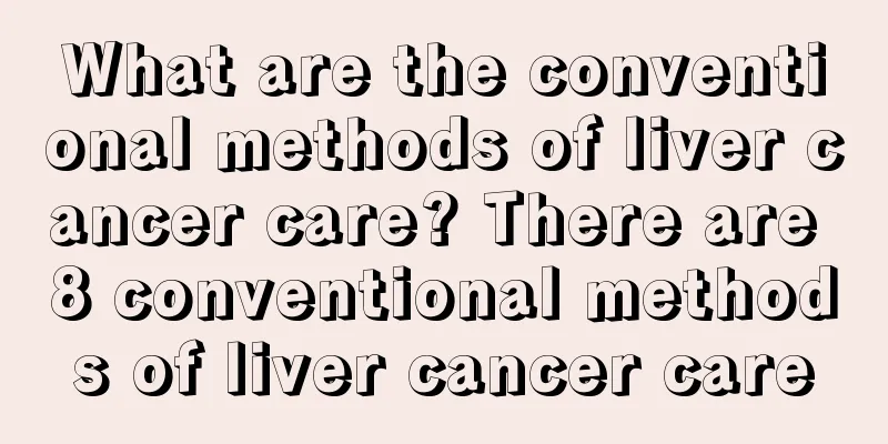 What are the conventional methods of liver cancer care? There are 8 conventional methods of liver cancer care
