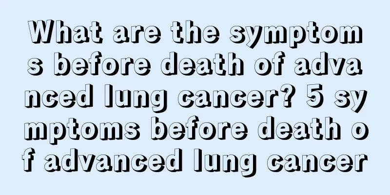 What are the symptoms before death of advanced lung cancer? 5 symptoms before death of advanced lung cancer