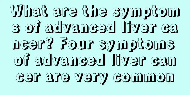 What are the symptoms of advanced liver cancer? Four symptoms of advanced liver cancer are very common