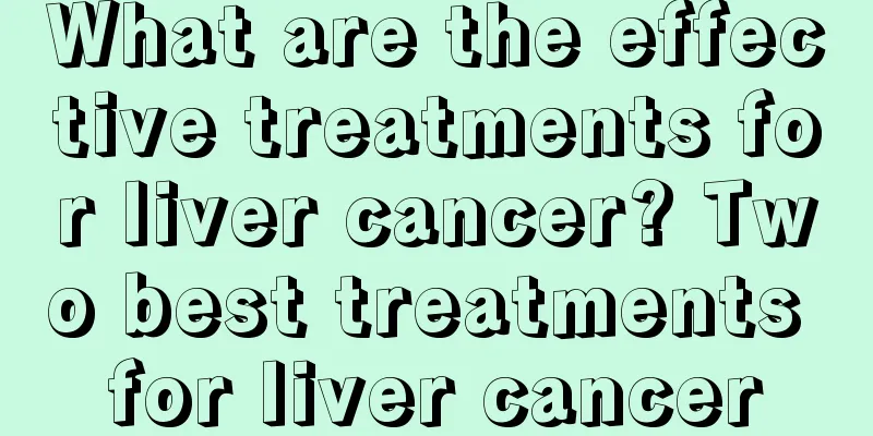 What are the effective treatments for liver cancer? Two best treatments for liver cancer