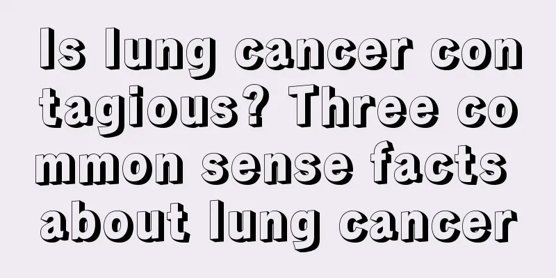Is lung cancer contagious? Three common sense facts about lung cancer