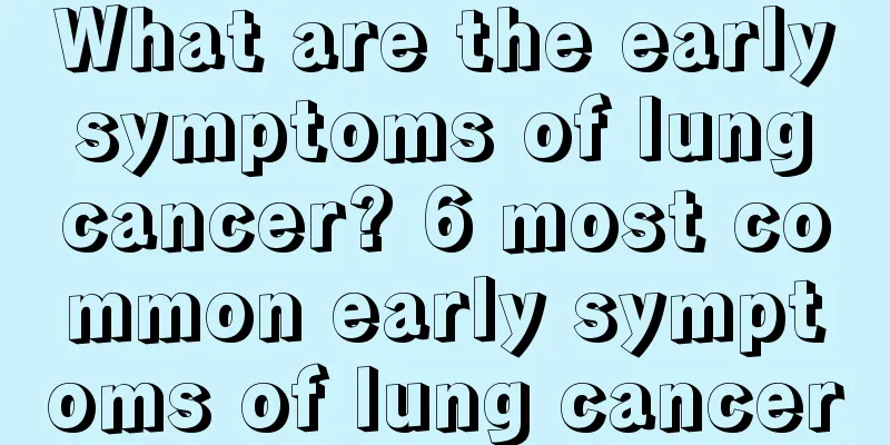 What are the early symptoms of lung cancer? 6 most common early symptoms of lung cancer