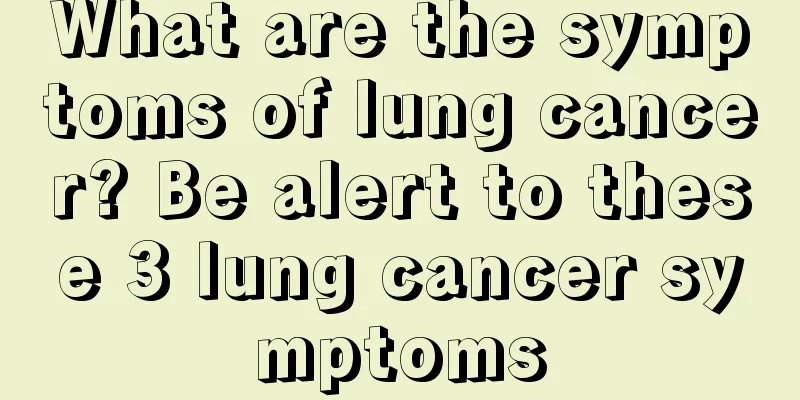 What are the symptoms of lung cancer? Be alert to these 3 lung cancer symptoms