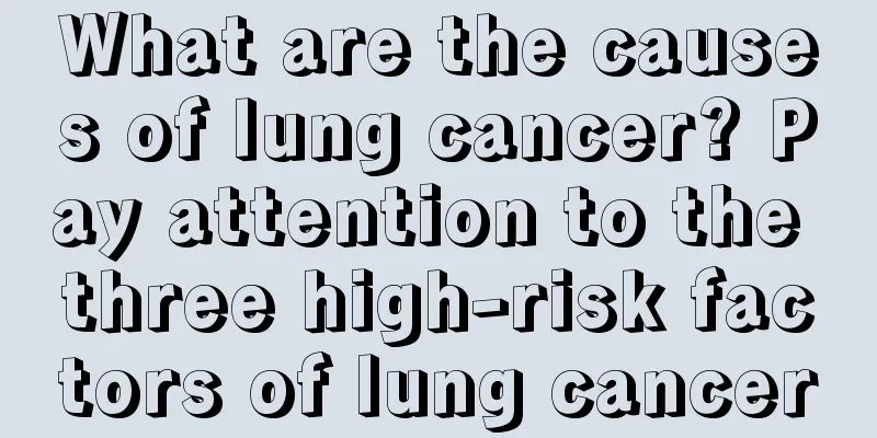 What are the causes of lung cancer? Pay attention to the three high-risk factors of lung cancer