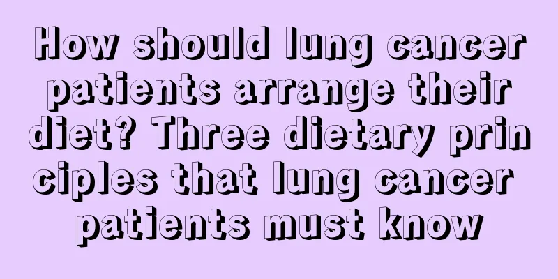 How should lung cancer patients arrange their diet? Three dietary principles that lung cancer patients must know