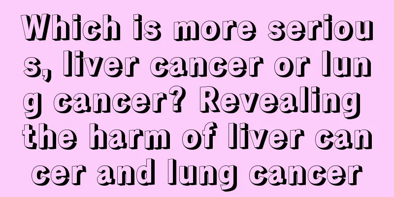 Which is more serious, liver cancer or lung cancer? Revealing the harm of liver cancer and lung cancer