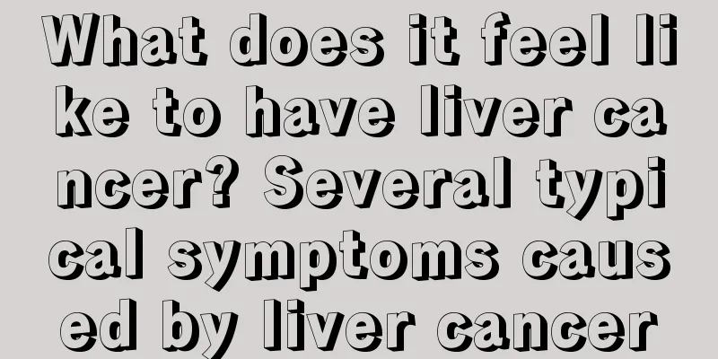 What does it feel like to have liver cancer? Several typical symptoms caused by liver cancer