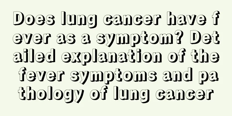 Does lung cancer have fever as a symptom? Detailed explanation of the fever symptoms and pathology of lung cancer