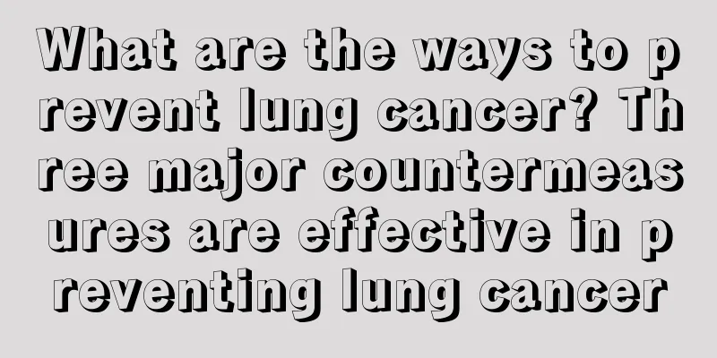 What are the ways to prevent lung cancer? Three major countermeasures are effective in preventing lung cancer
