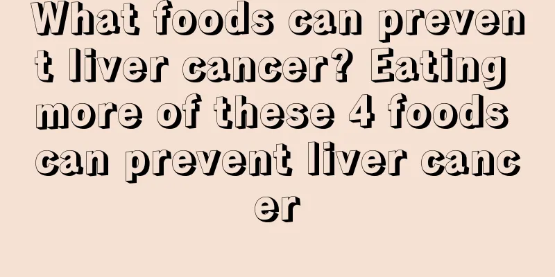 What foods can prevent liver cancer? Eating more of these 4 foods can prevent liver cancer