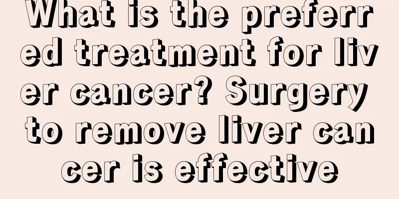What is the preferred treatment for liver cancer? Surgery to remove liver cancer is effective