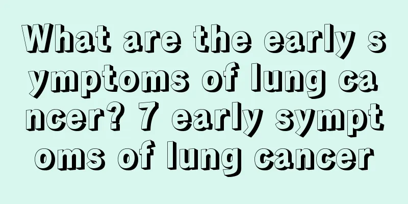What are the early symptoms of lung cancer? 7 early symptoms of lung cancer