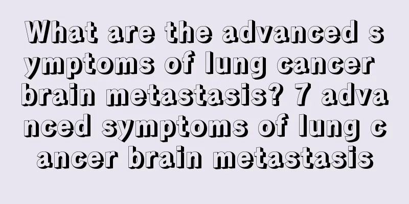 What are the advanced symptoms of lung cancer brain metastasis? 7 advanced symptoms of lung cancer brain metastasis
