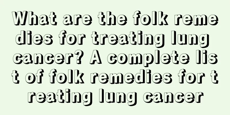 What are the folk remedies for treating lung cancer? A complete list of folk remedies for treating lung cancer