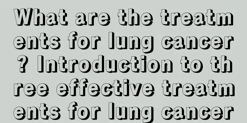 What are the treatments for lung cancer? Introduction to three effective treatments for lung cancer