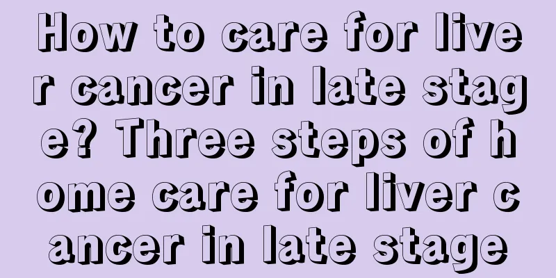 How to care for liver cancer in late stage? Three steps of home care for liver cancer in late stage