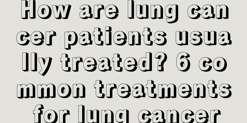 How are lung cancer patients usually treated? 6 common treatments for lung cancer