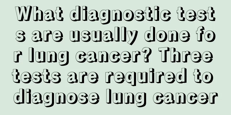 What diagnostic tests are usually done for lung cancer? Three tests are required to diagnose lung cancer