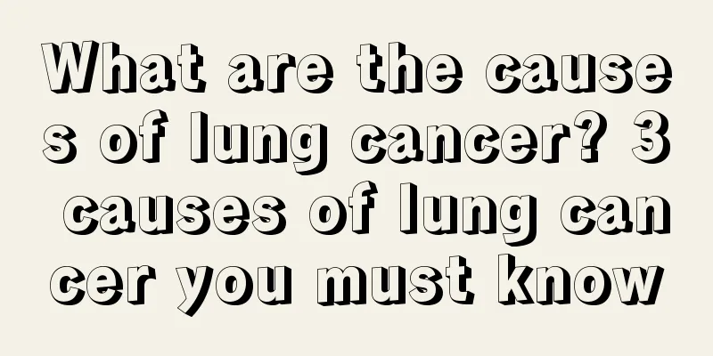 What are the causes of lung cancer? 3 causes of lung cancer you must know