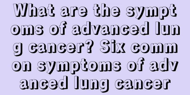 What are the symptoms of advanced lung cancer? Six common symptoms of advanced lung cancer