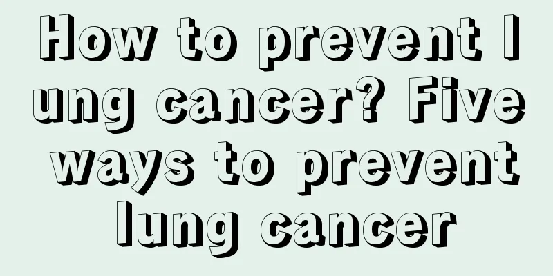How to prevent lung cancer? Five ways to prevent lung cancer