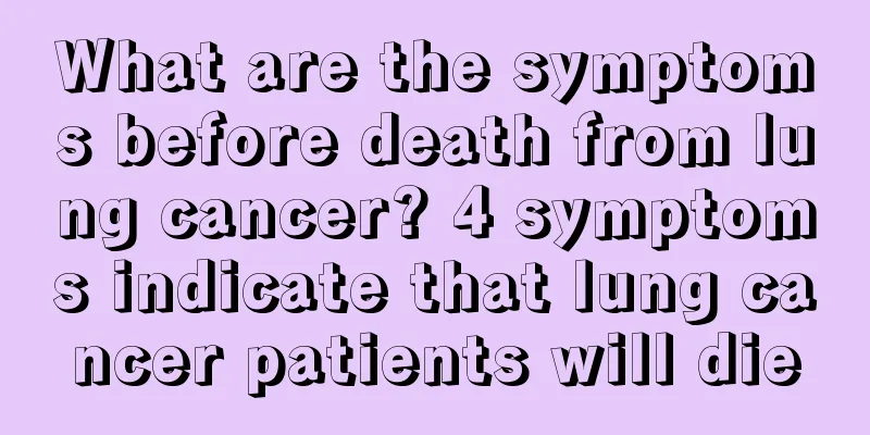 What are the symptoms before death from lung cancer? 4 symptoms indicate that lung cancer patients will die