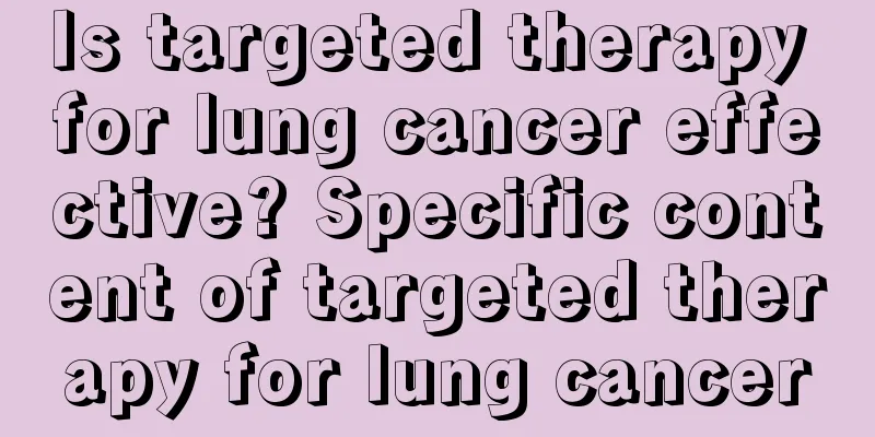 Is targeted therapy for lung cancer effective? Specific content of targeted therapy for lung cancer