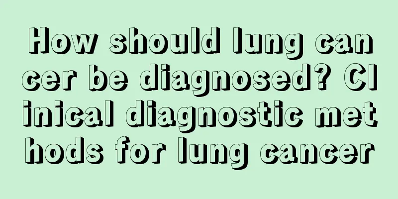 How should lung cancer be diagnosed? Clinical diagnostic methods for lung cancer