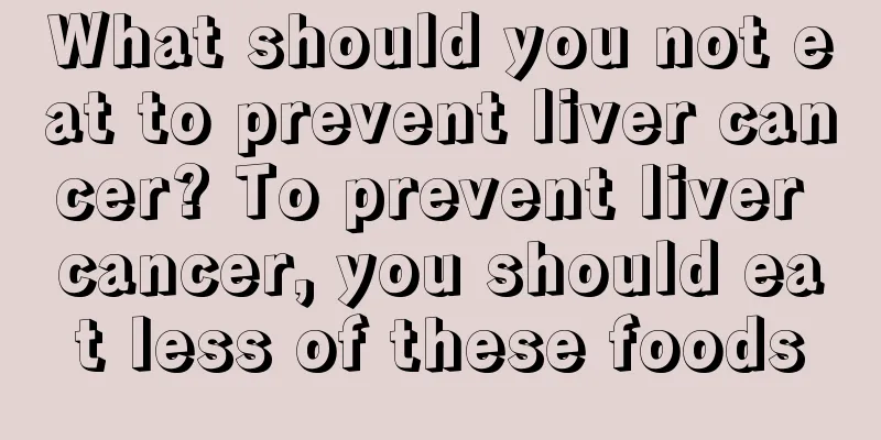What should you not eat to prevent liver cancer? To prevent liver cancer, you should eat less of these foods