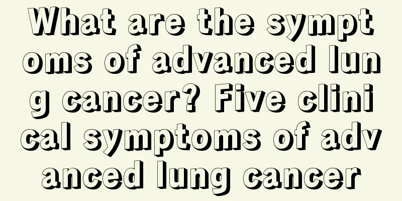 What are the symptoms of advanced lung cancer? Five clinical symptoms of advanced lung cancer