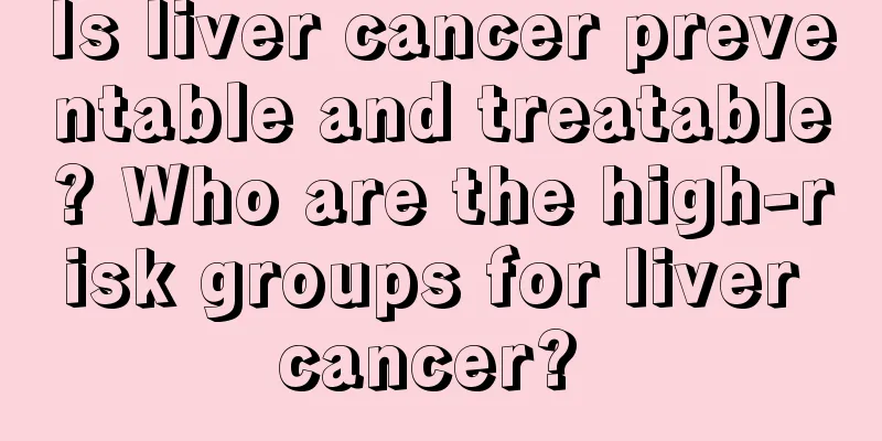 Is liver cancer preventable and treatable? Who are the high-risk groups for liver cancer? 