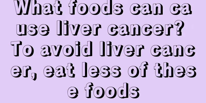 What foods can cause liver cancer? To avoid liver cancer, eat less of these foods