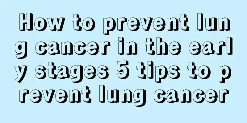 How to prevent lung cancer in the early stages 5 tips to prevent lung cancer