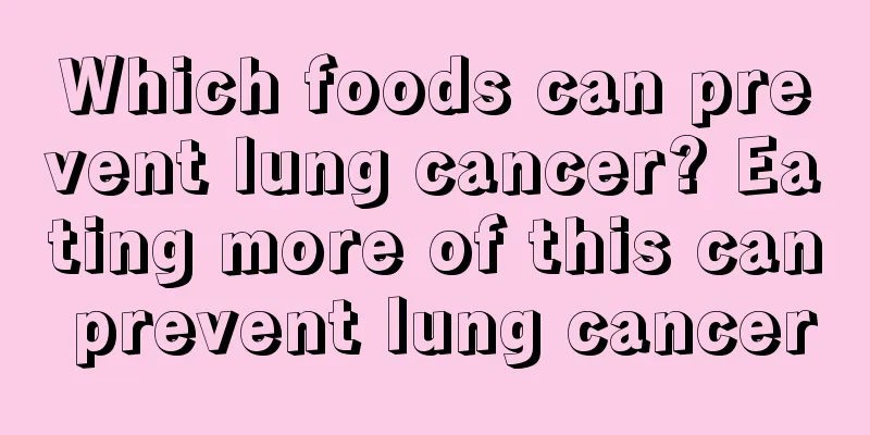 Which foods can prevent lung cancer? Eating more of this can prevent lung cancer