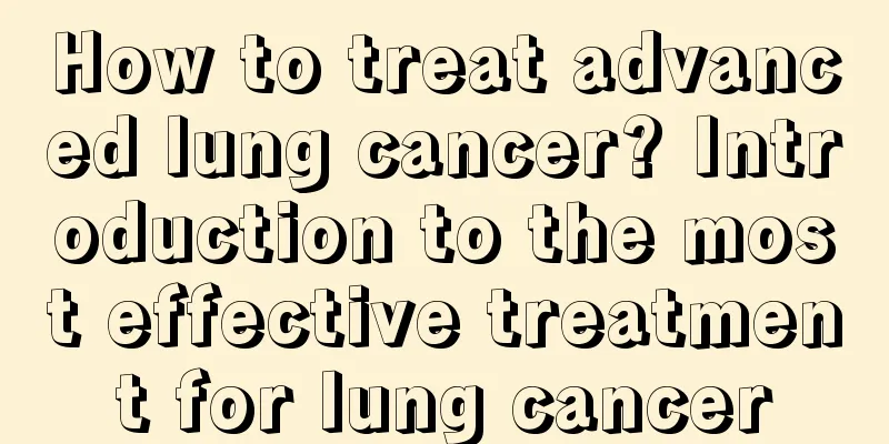 How to treat advanced lung cancer? Introduction to the most effective treatment for lung cancer