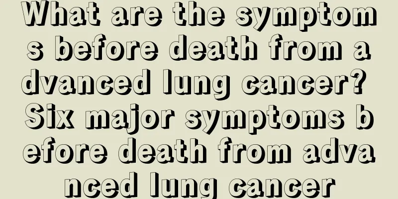 What are the symptoms before death from advanced lung cancer? Six major symptoms before death from advanced lung cancer
